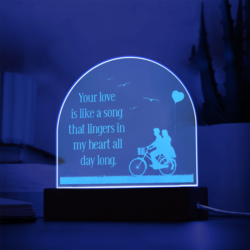 Your love is like a song - Acrylic Dome Plaque