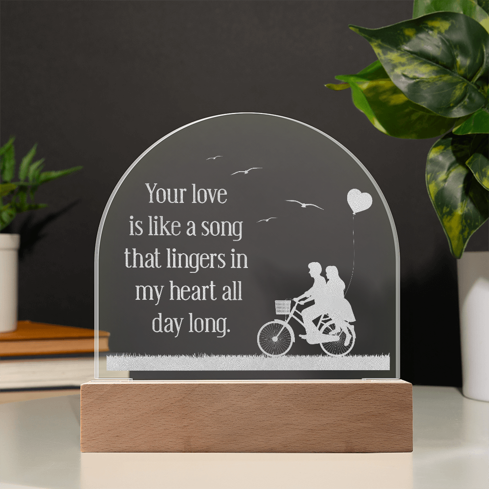 Your love is like a song - Acrylic Dome Plaque