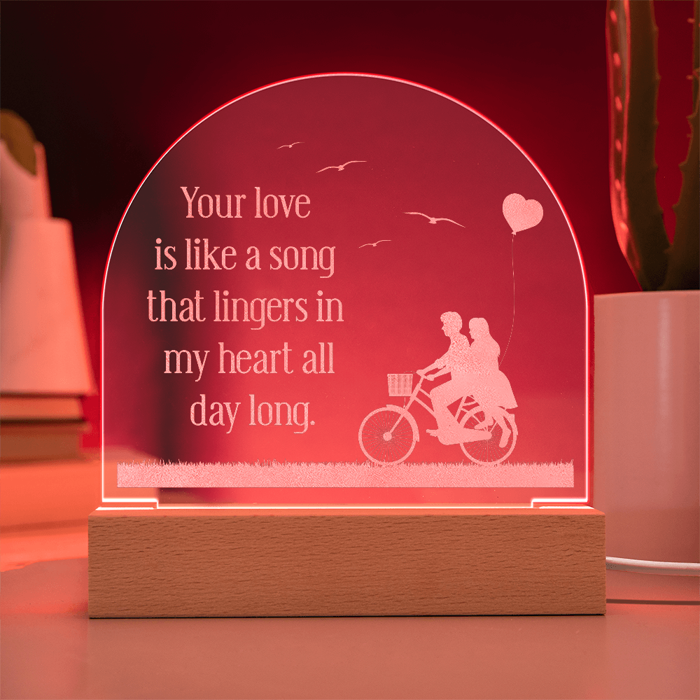 Your love is like a song - Acrylic Dome Plaque