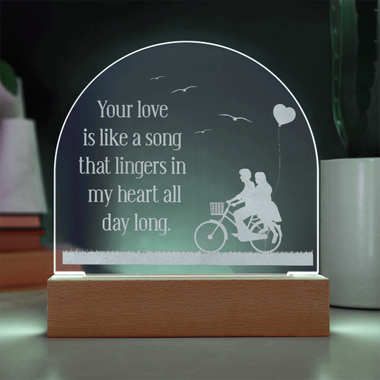 Your love is like a song - Acrylic Dome Plaque